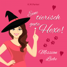 Hörbuch Eine tierisch gute Hexe!  - Autor K.M. Parker   - gelesen von Désirée Singson