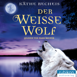 Hörbuch Der weiße Wolf  - Autor Käthe Recheis   - gelesen von Mark Bremer