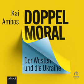 Hörbuch Doppelmoral - Der Westen und die Ukraine  - Autor Kai Ambos.   - gelesen von Klaus B. Wolf