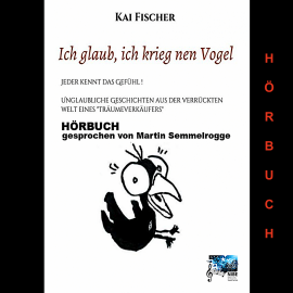 Hörbuch Ich glaub, ich krieg nen Vogel  - Autor Kai Fischer   - gelesen von Martin Semmelrogge