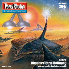 Hörbuch Perry Rhodan 2947: Rhodans letzte Hoffnung  - Autor Kai Hirdt   - gelesen von Florian Seigerschmidt