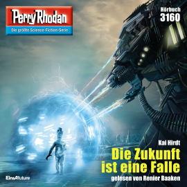 Hörbuch Perry Rhodan 3160: Die Zukunft ist eine Falle  - Autor Kai Hirdt   - gelesen von Renier Baaken