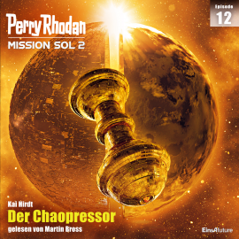 Hörbuch Perry Rhodan Mission SOL 2 Episode 12: Der Chaopressor  - Autor Kai Hirdt   - gelesen von Martin Bross