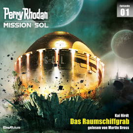 Hörbuch Perry Rhodan Mission SOL Episode 01: Das Raumschiffgrab  - Autor Kai Hirdt   - gelesen von Martin Bross