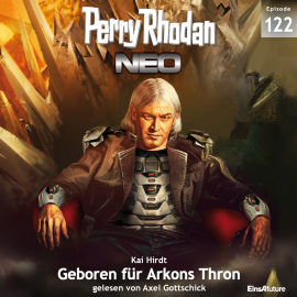 Hörbuch Geboren für Arkons Thron (Perry Rhodan Neo 122)  - Autor Kai Hirdt   - gelesen von Axel Gottschick