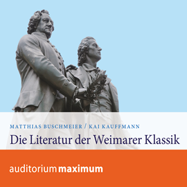 Hörbuch Die Literatur der Weimarer Klassik  - Autor Kai Kauffmann;Matthias Buschmeier   - gelesen von Axel Thielmann