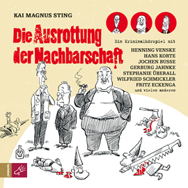 Hörbuch Die Ausrottung der Nachbarschaft  - Autor Kai Magnus Sting   - gelesen von Schauspielergruppe