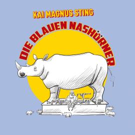 Hörbuch Die blauen Nashörner  - Autor Kai Magnus Sting   - gelesen von Schauspielergruppe