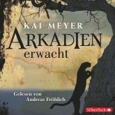 Hörbuch Arkadien erwacht  - Autor Kai Meyer   - gelesen von Andreas Fröhlich