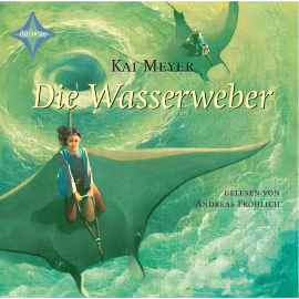Hörbuch Die Wasserweber  - Autor Kai Meyer   - gelesen von Andreas Fröhlich