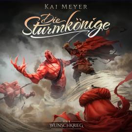 Hörbuch Kai Meyer, Die Sturmkönige, Folge 2: Wunschkrieg  - Autor Kai Meyer   - gelesen von Schauspielergruppe