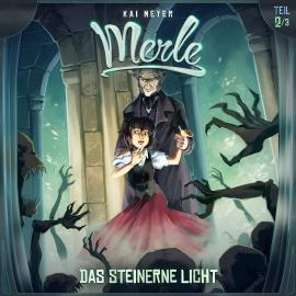 Hörbuch Kai Meyer, Merle, Folge 2: Das Steinerne Licht  - Autor Kai Meyer   - gelesen von Schauspielergruppe