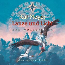 Hörbuch Lanze und Licht - Das Wolkenvolk, Teil 2 (gekürzt)  - Autor Kai Meyer   - gelesen von Andreas Fröhlich