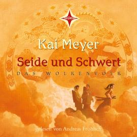 Hörbuch Seide und Schwert - Das Wolkenvolk, Teil 1 (gekürzt)  - Autor Kai Meyer   - gelesen von Andreas Fröhlich