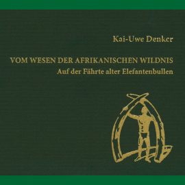 Hörbuch Vom Wesen der afrikanischen Wildnis  - Autor Kai-Uwe Denker   - gelesen von Clemens von Ramin