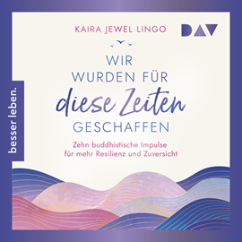 Hörbuch Wir wurden für diese Zeiten geschaffen. Zehn buddhistische Impulse für mehr Resilienz und Zuversicht (Ungekürzt)  - Autor Kaira Jewel Lingo   - gelesen von Claudia Gräf