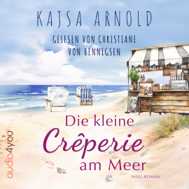 Hörbuch Die kleine Crêperie am Meer  - Autor Kajsa Arnold   - gelesen von Christiane von Bennigsen