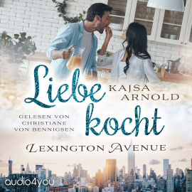 Hörbuch Liebe kocht Lexington Avenue  - Autor Kajsa Arnold   - gelesen von Christiane von Bennigsen