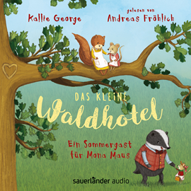 Hörbuch Das kleine Waldhotel - Ein Sommergast für Mona Maus  - Autor Kallie George   - gelesen von Andreas Fröhlich
