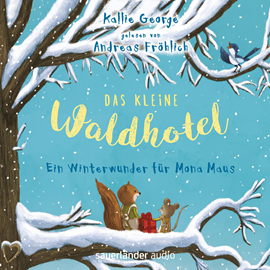 Hörbuch Das kleine Waldhotel - Ein Winterwunder für Mona Maus  - Autor Kallie George   - gelesen von Andreas Fröhlich