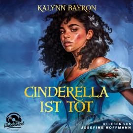 Hörbuch Cinderella ist tot (Ungekürzt)  - Autor Kalynn Bayron   - gelesen von Josefine Hoffmann