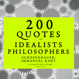Hörbuch 200 quotes of Idealist philosophers: Kant & Schopenhauer  - Autor Kant   - gelesen von Katie Haigh