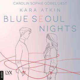 Hörbuch Blue Seoul Nights - Seoul-Duett-Reihe, Teil 1 (Ungekürzt)  - Autor Kara Atkin   - gelesen von Carolin Sophie Göbel