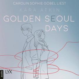 Hörbuch Golden Seoul Days - Seoul-Duett-Reihe, Teil 2 (Ungekürzt)  - Autor Kara Atkin   - gelesen von Carolin Sophie Göbel