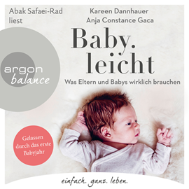 Hörbuch Baby.leicht - Was Eltern und Babys wirklich brauchen (Ungekürzte Lesung)  - Autor Kareen Dannhauer, Anja Constance Gaca   - gelesen von Abak Safaei-Rad
