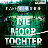Hörbuch Die Moortochter  - Autor Karen Dionne   - gelesen von Julia Nachtmann