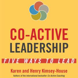 Hörbuch Co-Active Leadership - Five Ways to Lead (Unabridged)  - Autor Karen Kimsey-House, Henry Kimsey-House   - gelesen von Jeff Hoyt