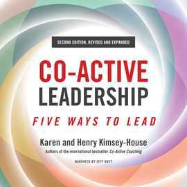 Hörbuch Co-Active Leadership, Second Edition - Five Ways to Lead (Unabridged)  - Autor Karen Kimsey-House, Henry Kimsey-House   - gelesen von Jeff Hoyt