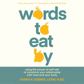 Hörbuch Words to Eat By - Using the Power of Self-Talk to Transform Your Relationship with Food and Your Body (Unabridged)  - Autor Karen Koenig   - gelesen von Sarah Brands