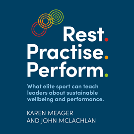 Hörbuch Rest. Practise. Perform. - What elite sport can teach leaders about sustainable wellbeing and performance (Unabridged)  - Autor Karen Meager, John McLachlan   - gelesen von Schauspielergruppe