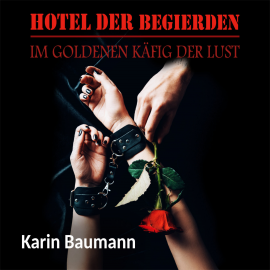Hörbuch Hotel der Begierden  - Autor Karin Baumann   - gelesen von Caren Harding-Miller