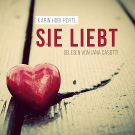 Hörbuch Sie liebt  - Autor Karin Hobi-Pertl   - gelesen von Jana Casotti