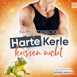 Hörbuch Harte Kerle küssen nicht  - Autor Karin Koenicke   - gelesen von Désirée Singson