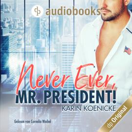 Hörbuch Never ever, Mr. President! (Ungekürzt)  - Autor Karin Koenicke   - gelesen von Cornelia Waibel