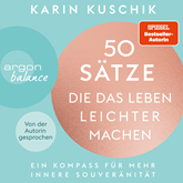 Hörbuch 50 Sätze, die das Leben leichter machen - Ein Kompass für mehr innere Souveränität  - Autor Karin Kuschik   - gelesen von Karin Kuschik