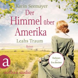 Hörbuch Der Himmel über Amerika - Leahs Traum - Die Amish-Saga, Band 3 (Ungekürzt)  - Autor Karin Seemayer   - gelesen von Eva Becker