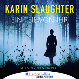 Hörbuch Ein Teil von ihr  - Autor Karin Slaughter   - gelesen von Nina Petri