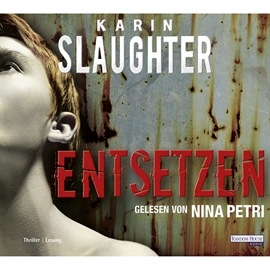 Hörbuch Entsetzen  - Autor Karin Slaughter   - gelesen von Nina Petri