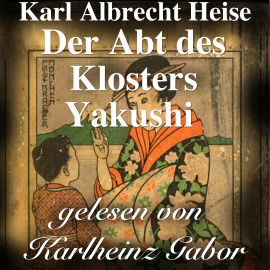 Hörbuch Der Abt des Klosters Yakushi  - Autor Karl Albrecht Heise   - gelesen von Karlheinz Gabor