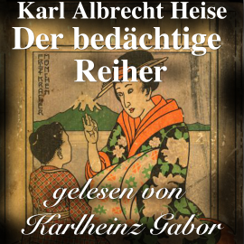 Hörbuch Der bedächtige Reiher  - Autor Karl Albrecht Heise   - gelesen von Karlheinz Gabor