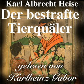 Hörbuch Der bestrafte Tierquäler  - Autor Karl Albrecht Heise   - gelesen von Karlheinz Gabor