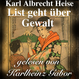 Hörbuch List geht über Gewalt  - Autor Karl Albrecht Heise   - gelesen von Karlheinz Gabor