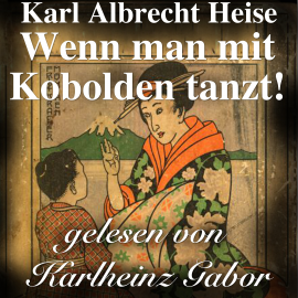 Hörbuch Wenn man mit Kobolden tanzt!  - Autor Karl Albrecht Heise   - gelesen von Karlheinz Gabor
