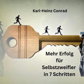 Hörbuch Mehr Erfolg für Selbstzweifler in 7 Schritten  - Autor Karl-Heinz Conrad   - gelesen von Karl-Heinz Conrad