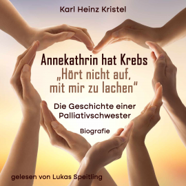 Hörbuch Annekathrin hat Krebs: Hört nicht auf mit mir zu lachen  - Autor Karl Heinz Kristel   - gelesen von Lukas Speitling