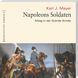 Hörbuch Napoleons Soldaten  - Autor Karl J. Mayer   - gelesen von Martin Falk.